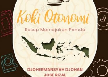 Buku “Koki Otonomi; Resep Memajukan Pemda” Ditulis Djohermansyah Djohan – Jose Rizal Diluncurkan Februari 2025